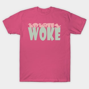 totally woke T-Shirt